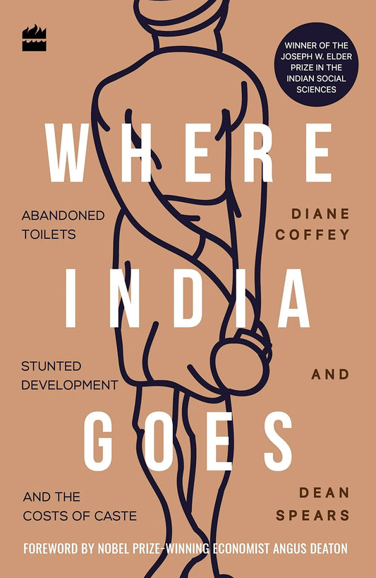 Where India Goes: Abandoned Toilets, Stunted Development and the Costs of Caste Paperback