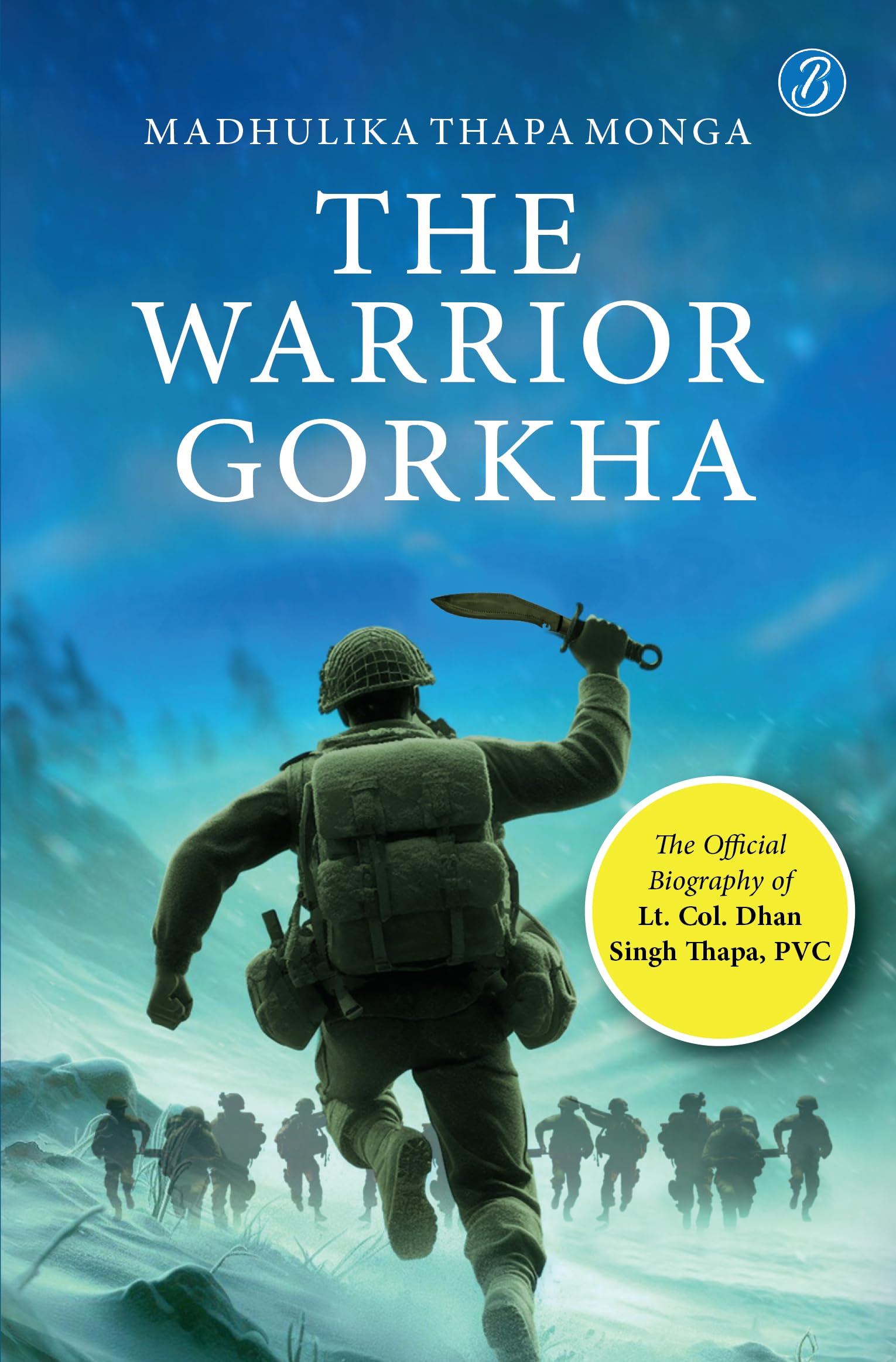 The Warrior Gorkha | The Official Biography of Lt. Col. Dhan Singh Thapa, PVC | The True Account of the Gorkha Param Vir…