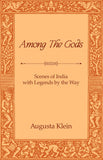 Among the Gods: Scenes of India with Legends by the Way - Augusta Klein – Dev Publishers & Distributors