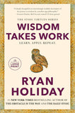 Wisdom Takes Work: Learn. Apply. Repeat. Paperback – by Ryan Holiday