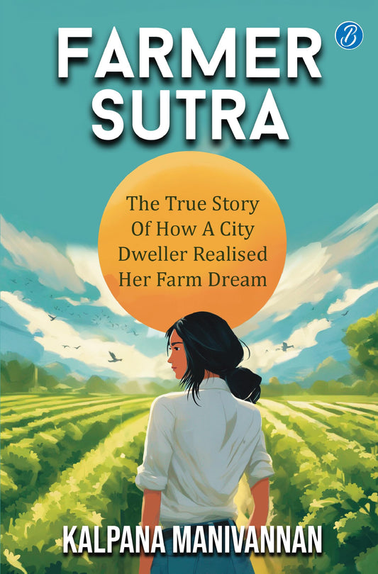Farmer Sutra: The true story of how a city dweller realized her farm dream ǀ Guide to a healthy way of life - Kalpana…