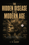 The Hidden Disease of the Modern Age : How Fear, Anxiety, and Mental Strain Shape Health, Character, Society, and Faith…