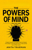 The Powers of Mind and the Laws of Life : A Simple Statement of Essential Truths for Students of Psychology Concerning the…
