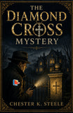 The Diamond Cross Mystery - Chester K. Steele – DD Books