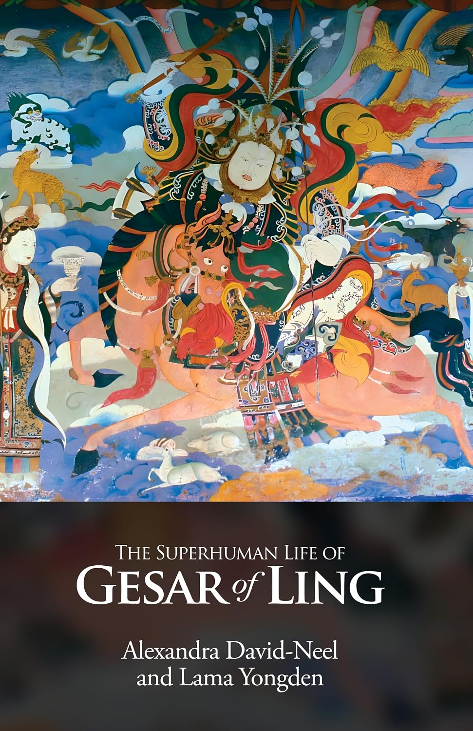 The Superhuman Life of Gesar Of Ling: The Legendary Tibetan Hero, As Sung by the Bards of His Country - Alexandra…