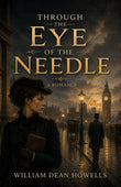 Through the Eye of the Needle: A Romance - William Dean Howells – DD Books