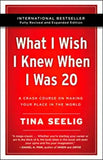 What I Wish I Knew When I Was 20 - 10th Anniversary Edition : A Crash Course on Making Your Place in the World (Paperback) – by Tina Seelig