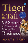 Tiger by the Tail: 99 Secrets to Tame and Master your Business ǀ Practical tips for success - Marty Park – Srishti
