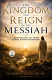 The Kingdom and Reign of the Messiah Understanding Divine Law, Spiritual Authority, and God's Eternal Kingdom…