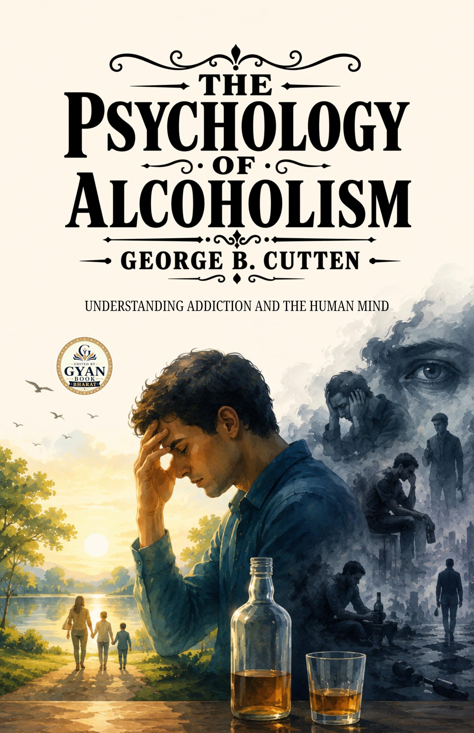 The Psychology of Alcoholism : Understanding Addiction and the Human Mind (Edited by Gyan Book Bharat with Readers Note)…
