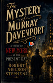 The Mystery of Murray Davenport: A Story of New York at the Present Day - Robert Neilson Stephens – DD Books