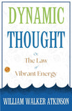 Dynamic Thought; Or, The Law Of Vibrant Energy: William Walker Atkinson On Vibrant Energy – DD Books