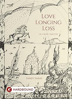 Love Longing Loss In Urdu Poetry - Sanjiv Saraf – Rekhta