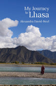 My Journey to Lhasa: The Personal Story of the Only White Woman Who Succeeded in Entering the Forbidden City - Alexandra…