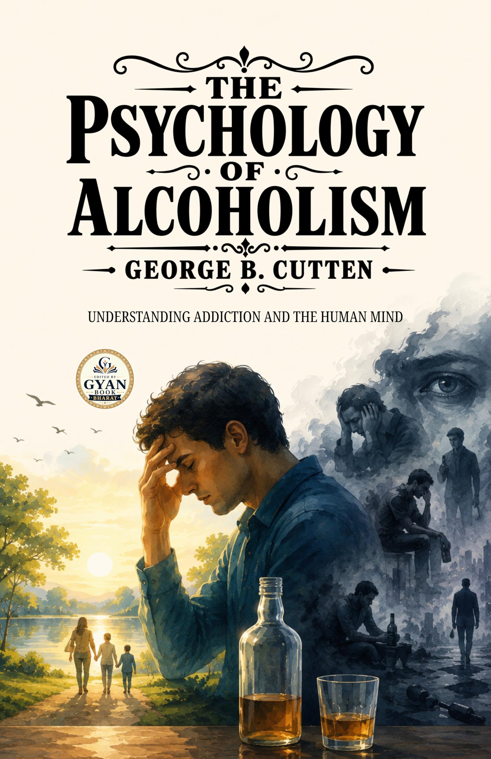 The Psychology of Alcoholism : Understanding Addiction and the Human Mind (Edited by Gyan Book Bharat with Readers Note)…