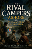 The Rival Campers Ashore or, The Mystery of the Mill - Ruel Perley Smith – DD Books