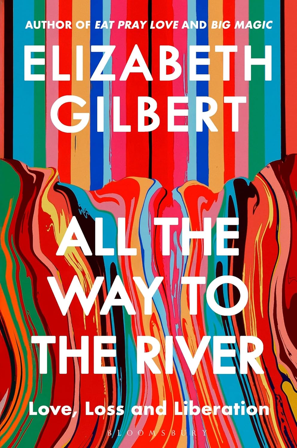 All the Way to the River: Love, Loss and Liberation Paperback – by Elizabeth Gilbert (Author)