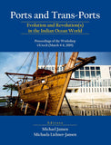 Ports and Trans-Ports: Evolution and Revolution(s) in the Indian Ocean World: Proceedings of the Workshop, GUtech (March…