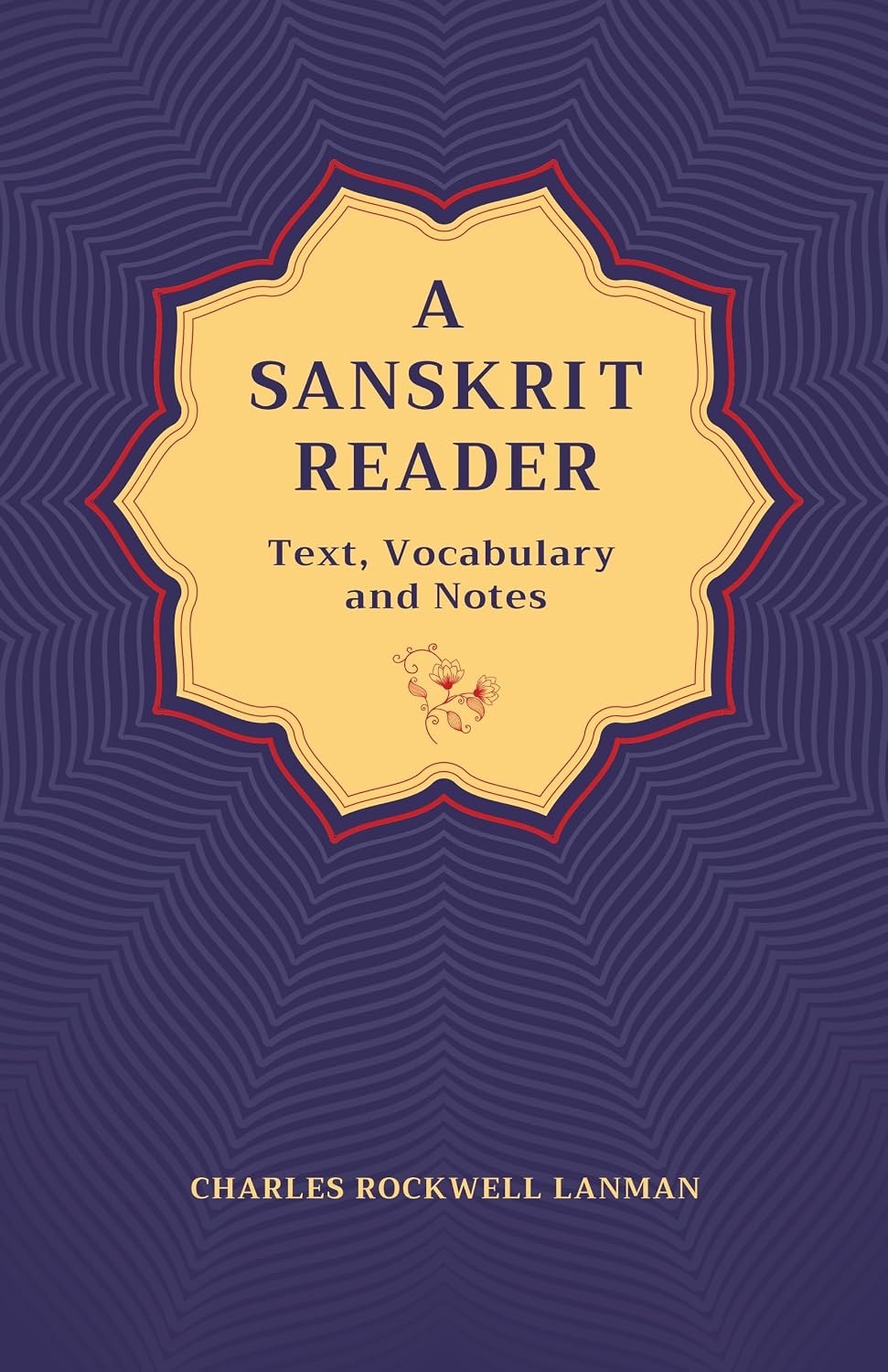 A Sanskrit Reader: Text, Vocabulary and Notes - Charles Rockwell Lanman – Dev Publishers & Distributors