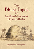 The Bhilsa Topes or Buddhist Monuments of Central India - Alexander Cunningham – Dev Publishers & Distributors