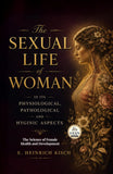 The Sexual Life of Woman in its Physiological, Pathological and Hyginic Aspects : The Science of Female Health and…