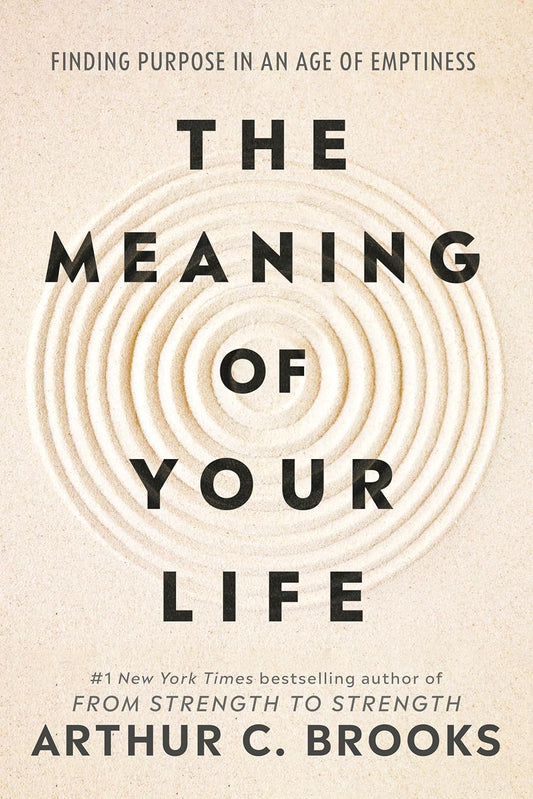 The Meaning of Your Life:  Paperback –by Arthur C Brooks
