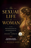 The Sexual Life of Woman in its Physiological, Pathological and Hyginic Aspects : The Science of Female Health and…