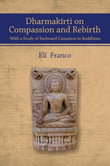 Dharmakīrti on Compassion and Rebirth with a Study of Backward Causation in Buddhism - Eli Franco – Dev Publishers &…