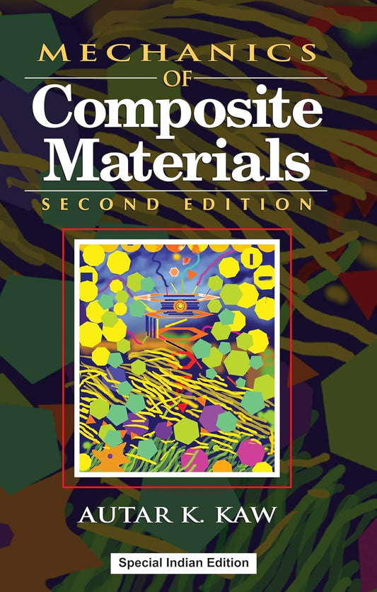 Mechanics of Composite Materials, 2nd Edition - Autar K. Kaw – Dev Publishers & Distributors