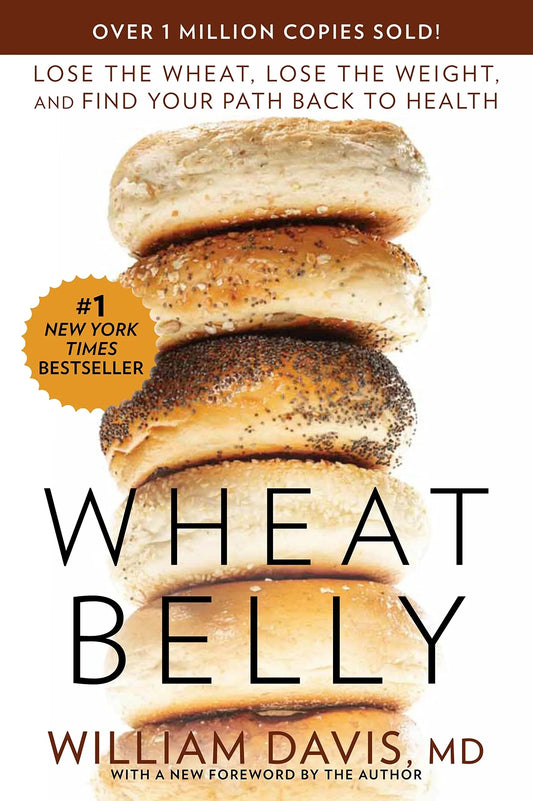 Wheat Belly: Lose the Wheat, Lose the Weight, and Find Your Path Back to Health Paperback