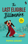 The Last Eligible Billionaire | Will money win over true love – | An enemies turned lovers romance - Pippa Grant – Srishti