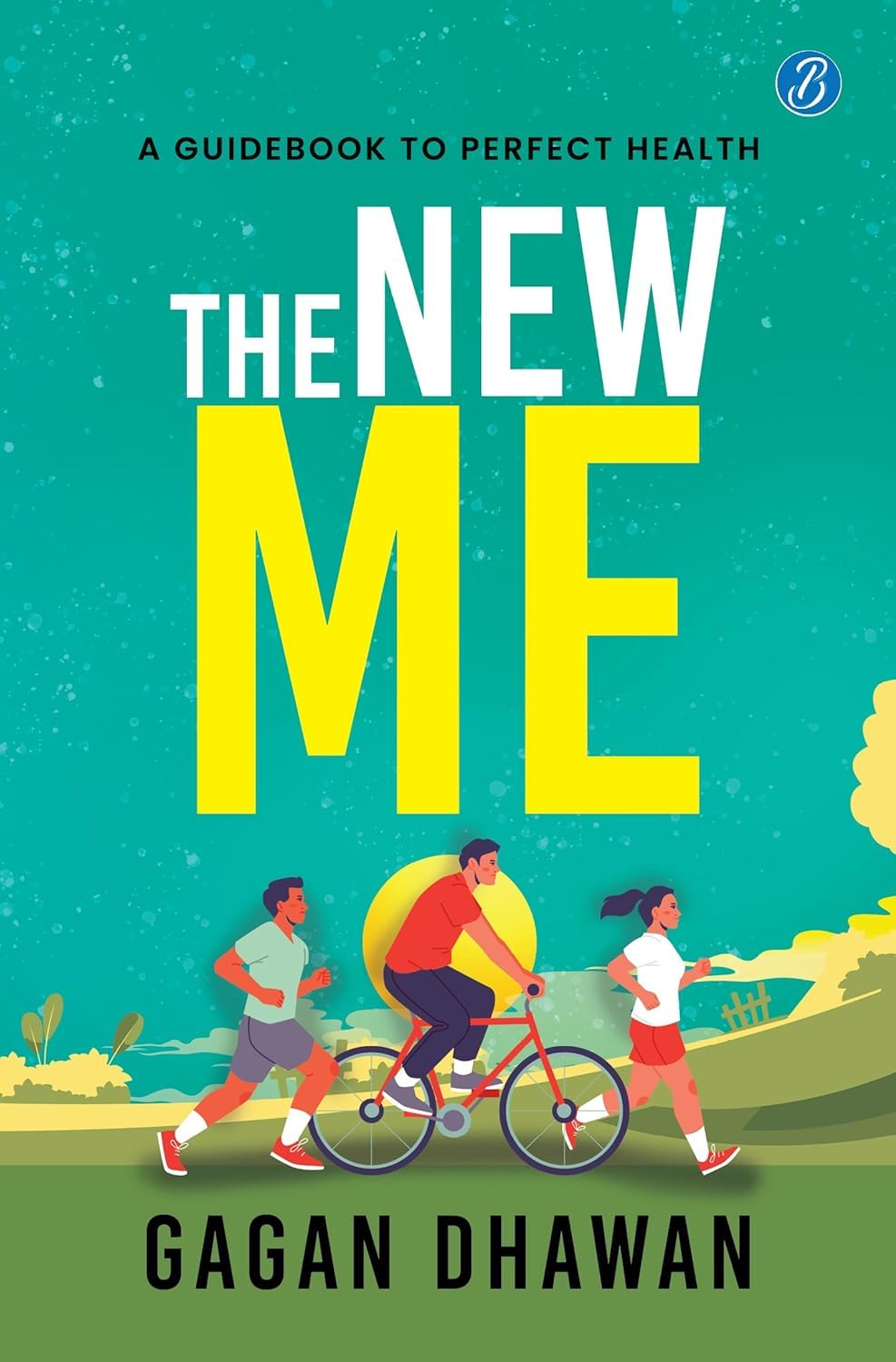 The New Me ǀ A guidebook to perfect health ǀ Keys to a healthy lifestyle - Gagan Dhawan – Srishti