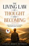 The Living Law of Thought and Becoming : Awaken the Inner Power that Transforms Mind, Health, Purpose, and Destiny.…