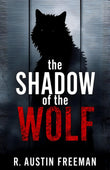 The Shadow Of The Wolf: A Classic Dr. Thorndyke Mystery Of Forensic Science, Hidden Motives, And Meticulous Detection – DD…