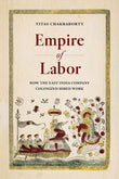 Empire of Labor: How the East India Company Colonized Hired Work - Titas Chakraborty – Dev Publishers & Distributors
