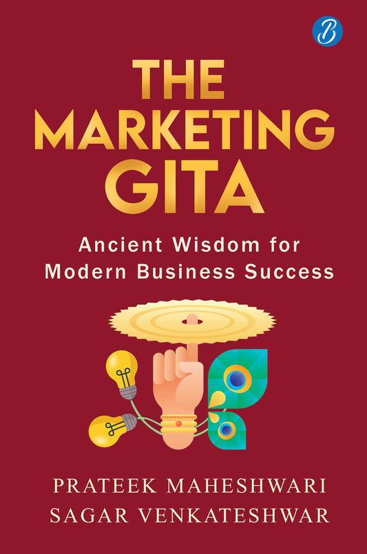 The Marketing Gita: Ancient wisdom for modern business success ǀ Lessons in modern day marketing from ancient Hindu epics…
