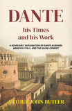 Dante His Times And His Work : A Scholarly Exploration Of Dante Alighieri, Medieval Italy, And The Divine Comedy (Literary…