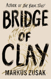 Bridge of Clay: The redemptive, joyous bestseller by the author of THE BOOK THIEF Hardcover