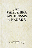 The Vaiseshika Aphorisms of Kanada: With comments from the Upaskara of Sankara Misra and the Vivritti of Jaya-Narayana…