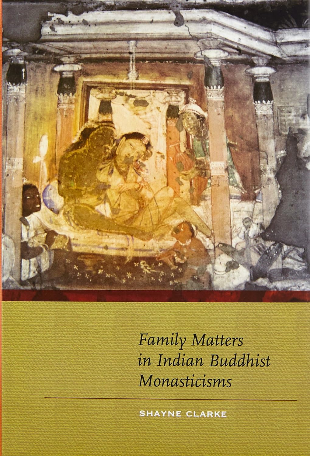 Family Matters in Indian Buddhist Monasticisms - Shayne Clarke – Dev Publishers & Distributors