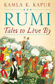 Rumi: Tales to Live By Kamla K. Kapur