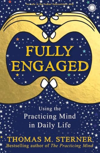 Full engaged: uSING THE PRACTICING MIND
