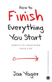 How to Finish Everything You Start Jan Yager