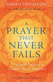 A Prayer That Never Fails: 7 Spiritual Practices to Catapult You to Happiness