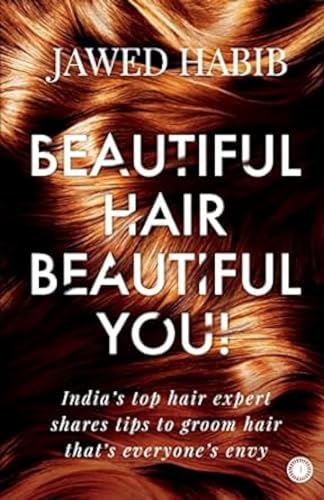 Beautiful Hair, Beautiful You!: India's top hair expert shares tips to groom hair that's everyone's envy