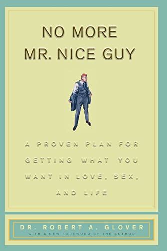 No More Mr Nice Guy: A Proven Plan for Getting What You Want in Love, Sex, and Life Glover, Dr. Robert A.