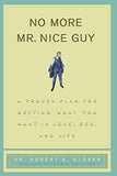 No More Mr Nice Guy: A Proven Plan for Getting What You Want in Love, Sex, and Life Glover, Dr. Robert A.