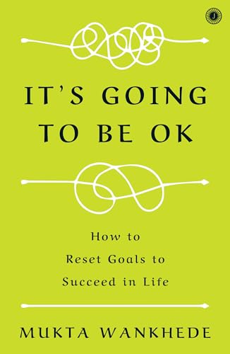 It's Going to Be OK: How to Reset Goals to Succeed in Life