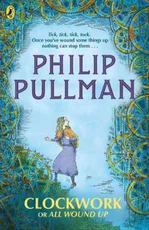 Clockwork and all wound up by Phillip Pullman