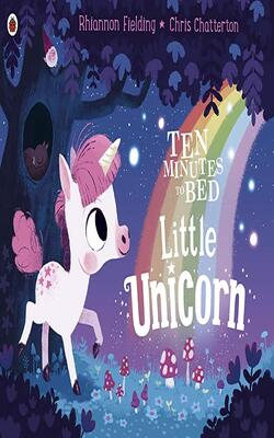 Ten Minutes To Bed: Little Unicorn by Rhiannon Fielding